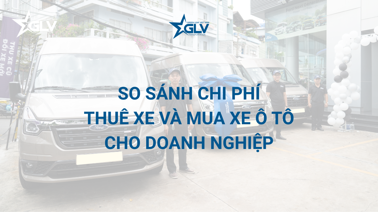 so sánh chi phí thuê xe và mua xe cho doanh nghiệp (1)